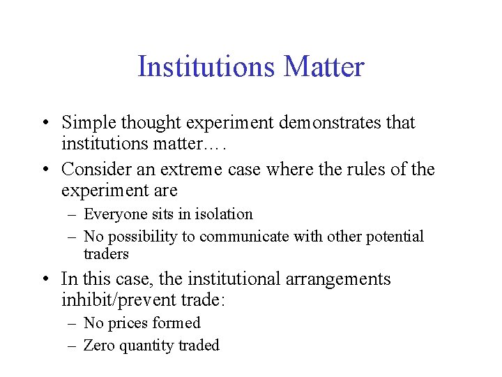 Institutions Matter • Simple thought experiment demonstrates that institutions matter…. • Consider an extreme