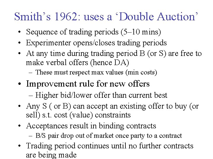 Smith’s 1962: uses a ‘Double Auction’ • Sequence of trading periods (5– 10 mins)