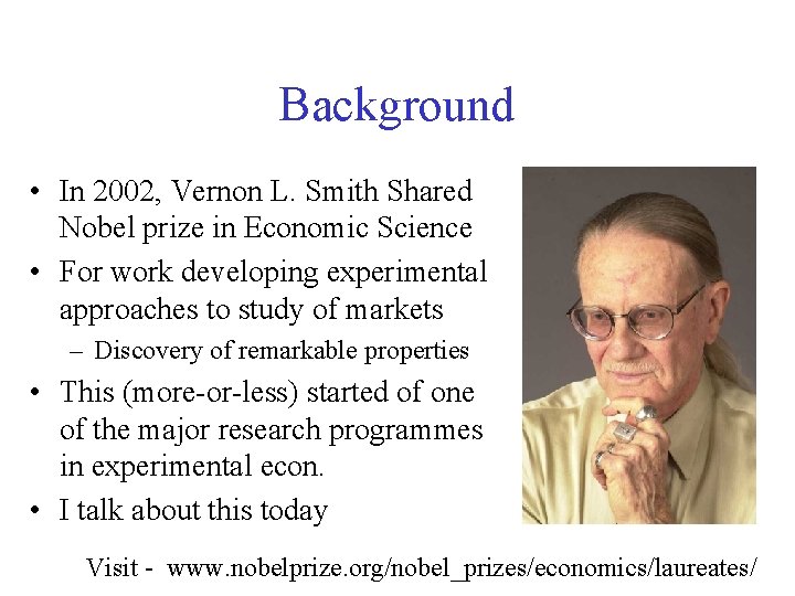 Background • In 2002, Vernon L. Smith Shared Nobel prize in Economic Science •