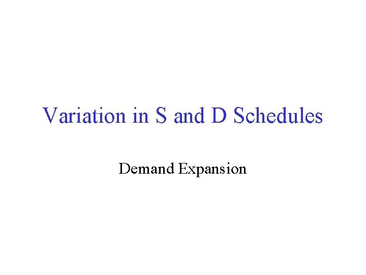 Variation in S and D Schedules Demand Expansion 