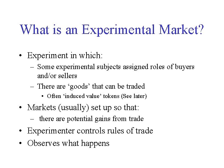 What is an Experimental Market? • Experiment in which: – Some experimental subjects assigned