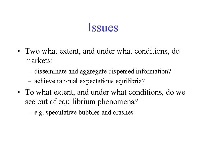 Issues • Two what extent, and under what conditions, do markets: – disseminate and