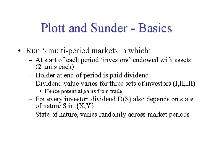 Plott and Sunder - Basics • Run 5 multi-period markets in which: – At