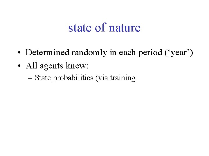 state of nature • Determined randomly in each period (‘year’) • All agents knew: