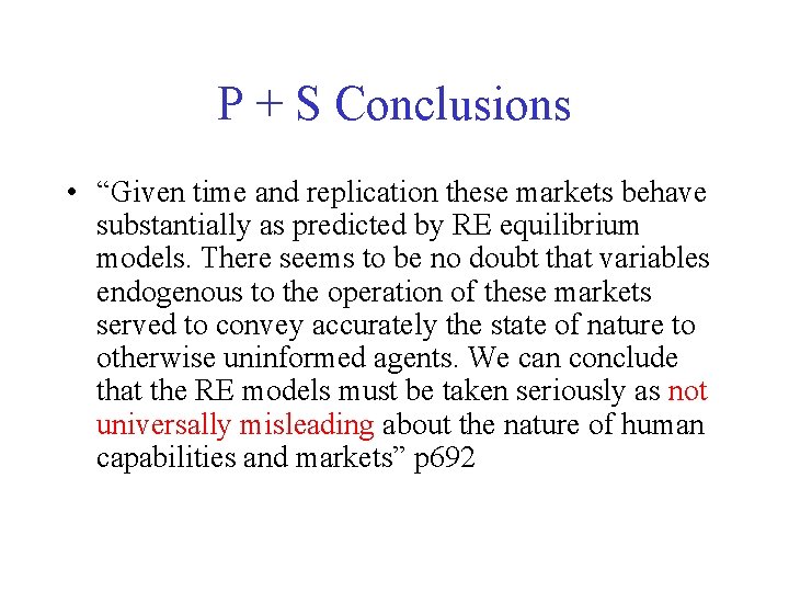 P + S Conclusions • “Given time and replication these markets behave substantially as