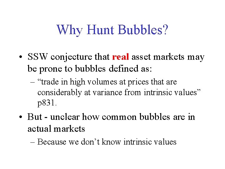 Why Hunt Bubbles? • SSW conjecture that real asset markets may be prone to