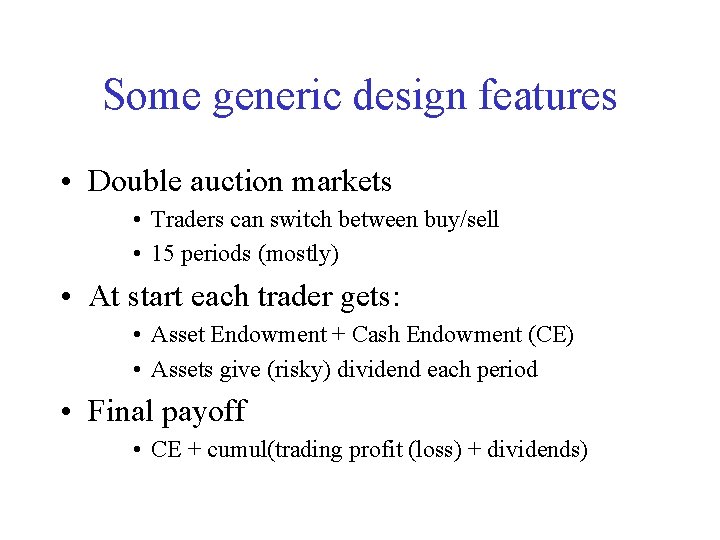 Some generic design features • Double auction markets • Traders can switch between buy/sell