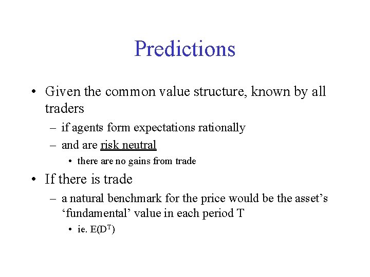 Predictions • Given the common value structure, known by all traders – if agents