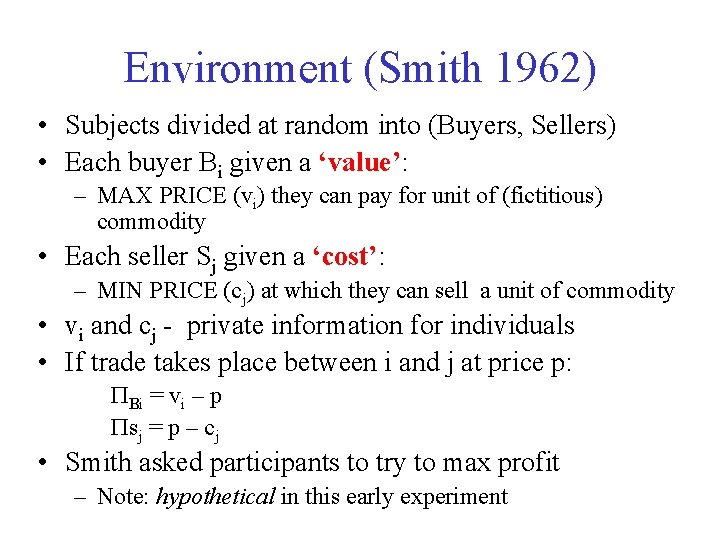 Environment (Smith 1962) • Subjects divided at random into (Buyers, Sellers) • Each buyer