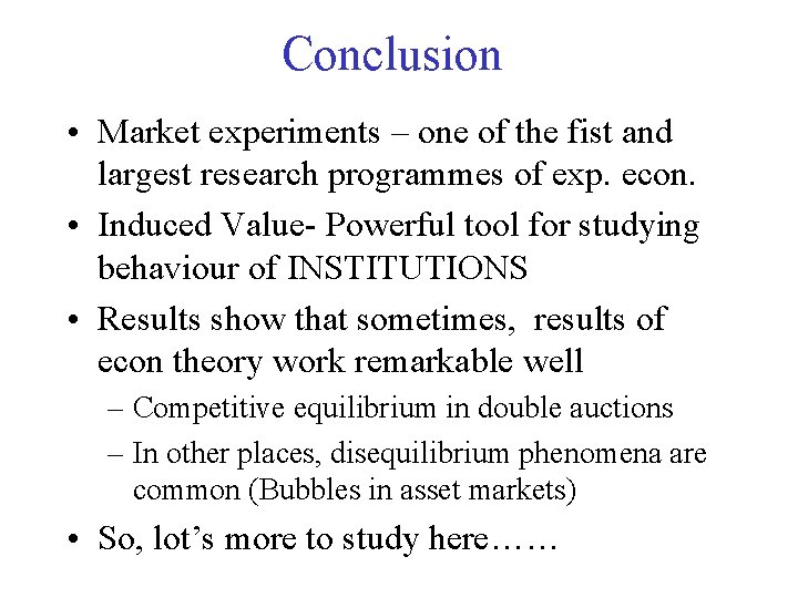 Conclusion • Market experiments – one of the fist and largest research programmes of