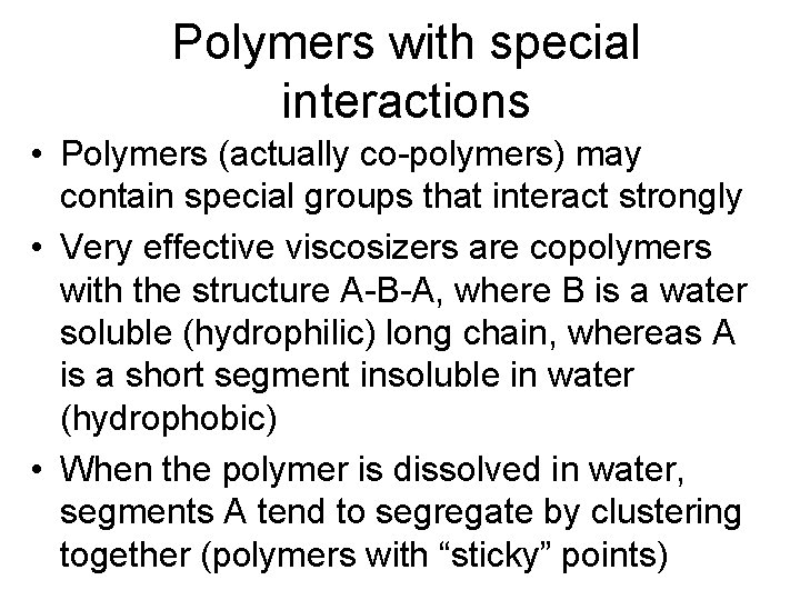 Polymers with special interactions • Polymers (actually co-polymers) may contain special groups that interact