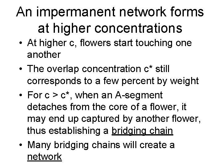 An impermanent network forms at higher concentrations • At higher c, flowers start touching