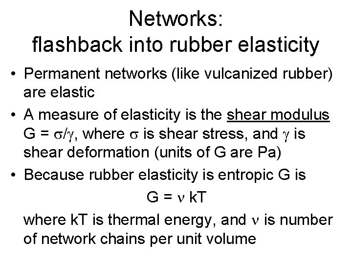 Networks: flashback into rubber elasticity • Permanent networks (like vulcanized rubber) are elastic •