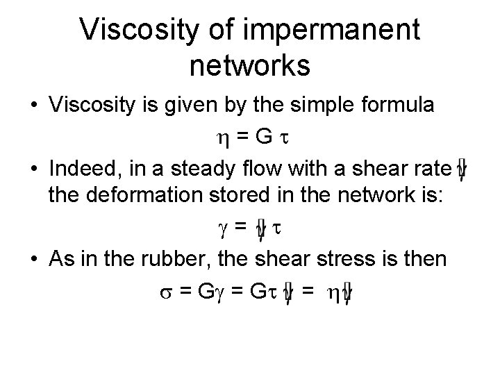 Viscosity of impermanent networks • Viscosity is given by the simple formula = G