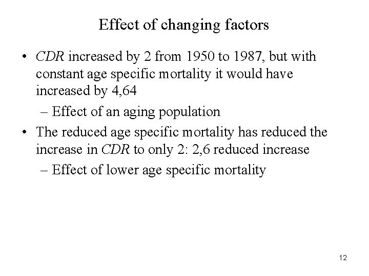 Effect of changing factors • CDR increased by 2 from 1950 to 1987, but