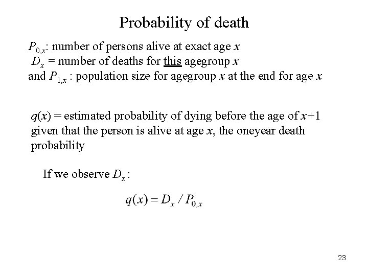 Probability of death P 0, x: number of persons alive at exact age x