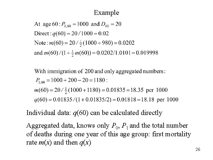 Example Individual data: q(60) can be calculated directly Aggregated data, knows only P 0,