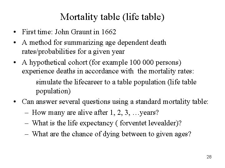 Mortality table (life table) • First time: John Graunt in 1662 • A method