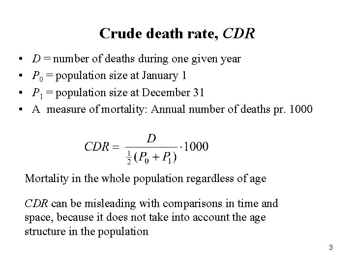 Crude death rate, CDR • • D = number of deaths during one given