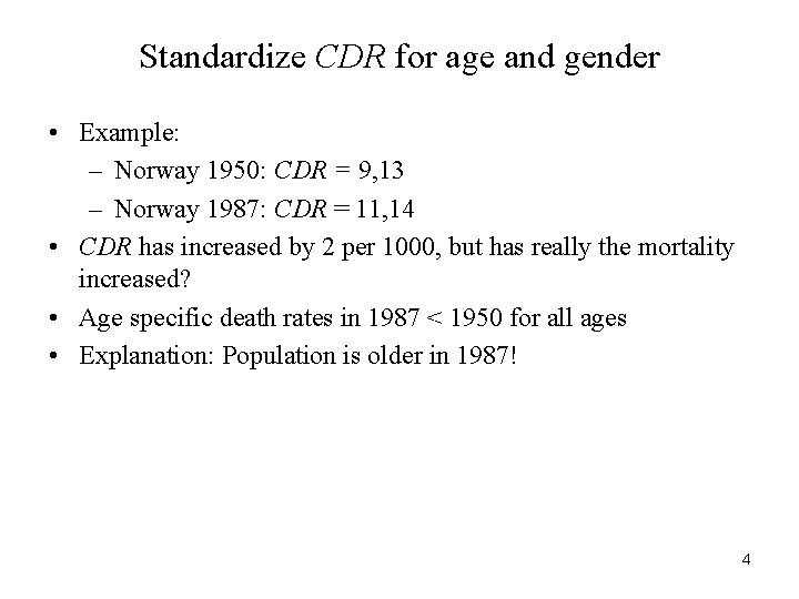 Standardize CDR for age and gender • Example: – Norway 1950: CDR = 9,