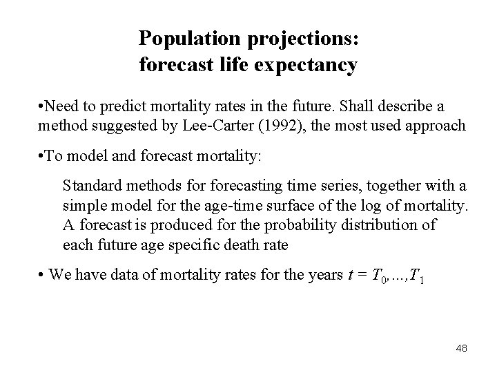 Population projections: forecast life expectancy • Need to predict mortality rates in the future.