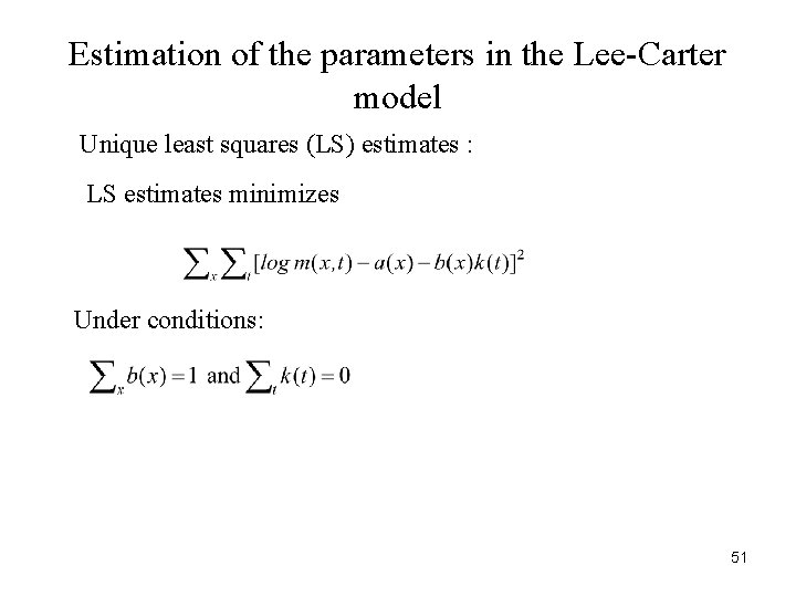 Estimation of the parameters in the Lee-Carter model Unique least squares (LS) estimates :