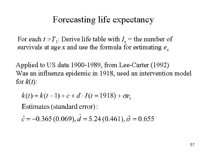 Forecasting life expectancy For each t >T 1: Derive life table with Ix =