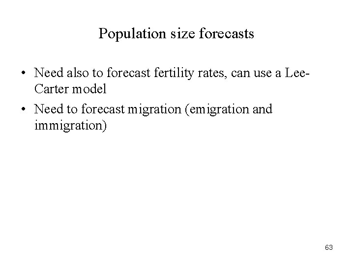 Population size forecasts • Need also to forecast fertility rates, can use a Lee.