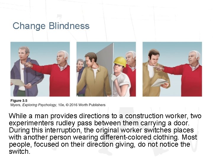 Change Blindness While a man provides directions to a construction worker, two experimenters rudley Change Blindness While a man provides directions to a construction worker, two experimenters rudley