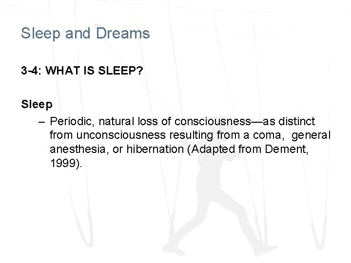 Sleep and Dreams 3 -4: WHAT IS SLEEP? Sleep – Periodic, natural loss of Sleep and Dreams 3 -4: WHAT IS SLEEP? Sleep – Periodic, natural loss of