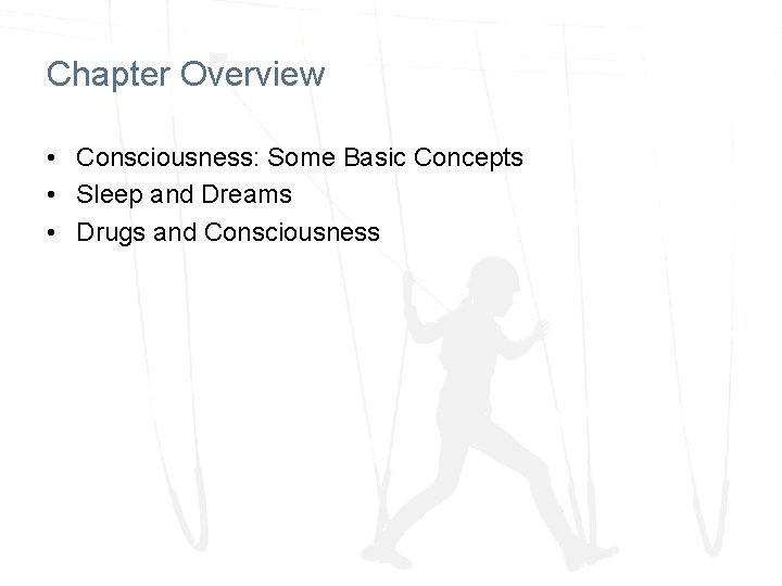 Chapter Overview • Consciousness: Some Basic Concepts • Sleep and Dreams • Drugs and Chapter Overview • Consciousness: Some Basic Concepts • Sleep and Dreams • Drugs and