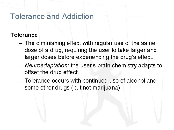 Tolerance and Addiction Tolerance – The diminishing effect with regular use of the same Tolerance and Addiction Tolerance – The diminishing effect with regular use of the same