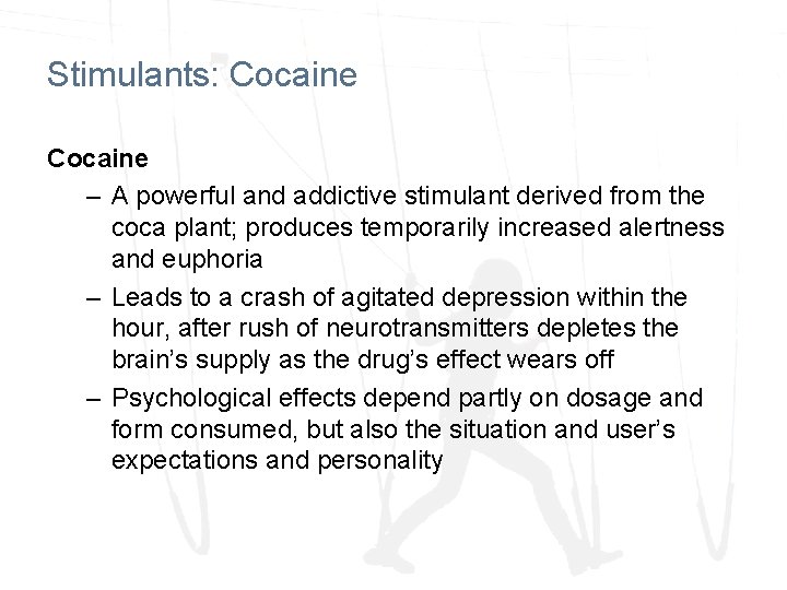 Stimulants: Cocaine – A powerful and addictive stimulant derived from the coca plant; produces Stimulants: Cocaine – A powerful and addictive stimulant derived from the coca plant; produces