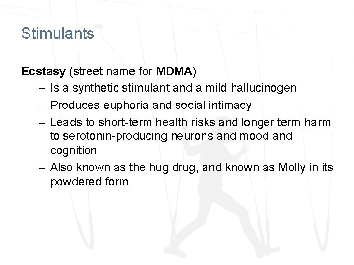 Stimulants Ecstasy (street name for MDMA) – Is a synthetic stimulant and a mild Stimulants Ecstasy (street name for MDMA) – Is a synthetic stimulant and a mild