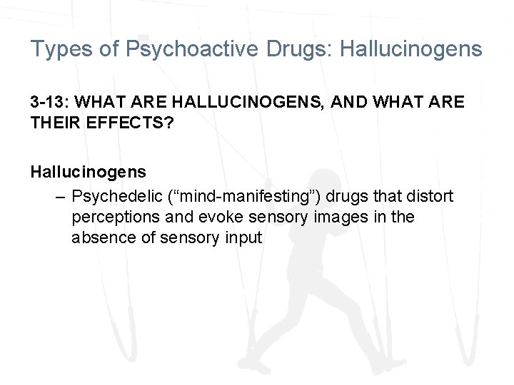 Types of Psychoactive Drugs: Hallucinogens 3 -13: WHAT ARE HALLUCINOGENS, AND WHAT ARE THEIR Types of Psychoactive Drugs: Hallucinogens 3 -13: WHAT ARE HALLUCINOGENS, AND WHAT ARE THEIR