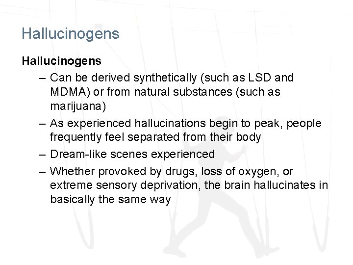 Hallucinogens – Can be derived synthetically (such as LSD and MDMA) or from natural Hallucinogens – Can be derived synthetically (such as LSD and MDMA) or from natural