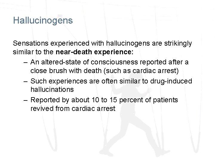 Hallucinogens Sensations experienced with hallucinogens are strikingly similar to the near-death experience: – An Hallucinogens Sensations experienced with hallucinogens are strikingly similar to the near-death experience: – An