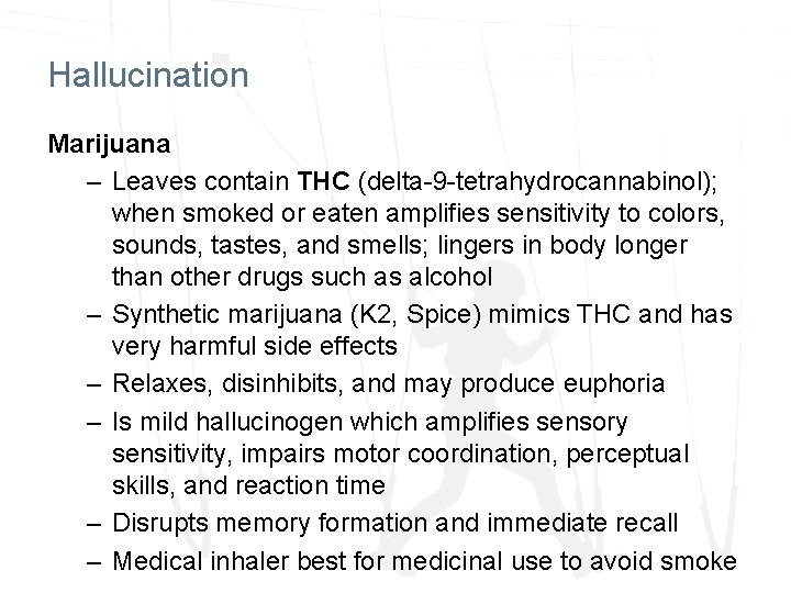Hallucination Marijuana – Leaves contain THC (delta-9 -tetrahydrocannabinol); when smoked or eaten amplifies sensitivity Hallucination Marijuana – Leaves contain THC (delta-9 -tetrahydrocannabinol); when smoked or eaten amplifies sensitivity