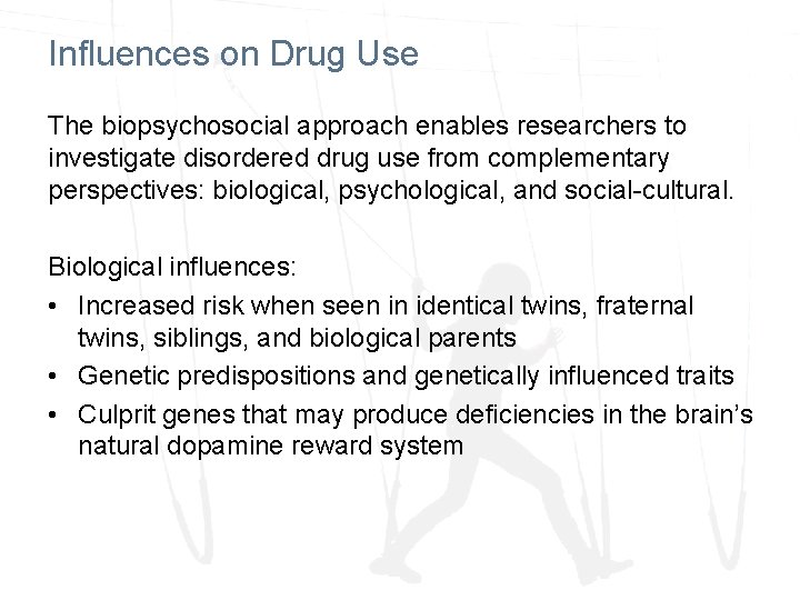 Influences on Drug Use The biopsychosocial approach enables researchers to investigate disordered drug use Influences on Drug Use The biopsychosocial approach enables researchers to investigate disordered drug use