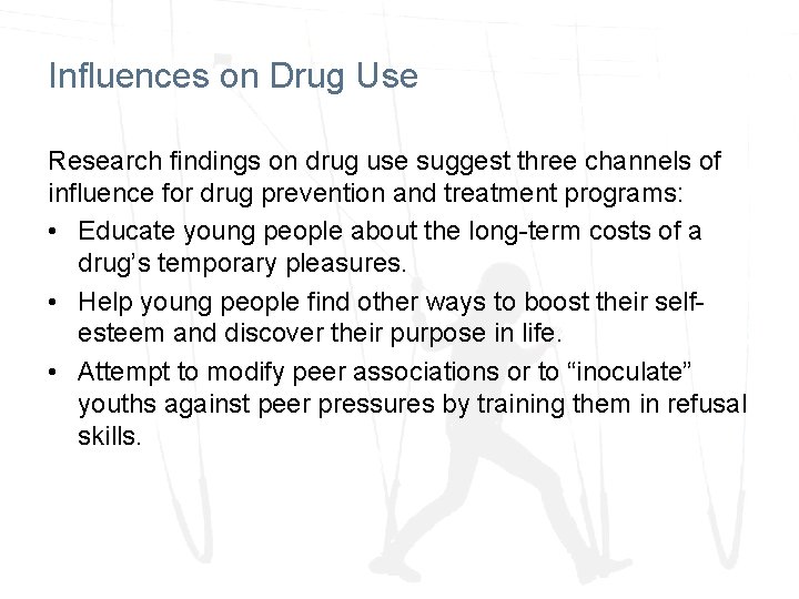 Influences on Drug Use Research findings on drug use suggest three channels of influence Influences on Drug Use Research findings on drug use suggest three channels of influence