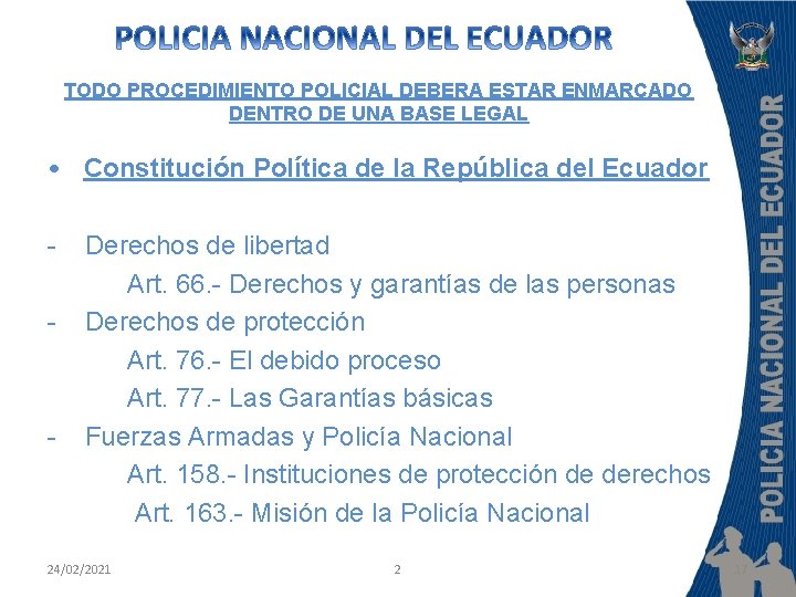 TODO PROCEDIMIENTO POLICIAL DEBERA ESTAR ENMARCADO DENTRO DE UNA BASE LEGAL • Constitución Política