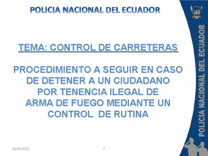 TEMA: CONTROL DE CARRETERAS PROCEDIMIENTO A SEGUIR EN CASO DE DETENER A UN CIUDADANO