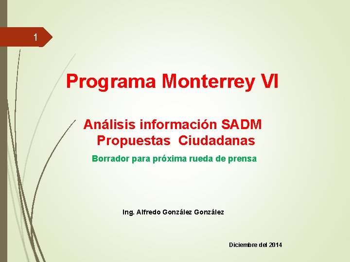 1 Programa Monterrey VI Análisis información SADM Propuestas Ciudadanas Borrador para próxima rueda de