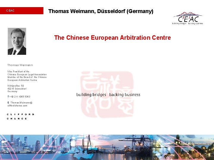 CEAC Thomas Weimann, Düsseldorf (Germany) The Chinese European Arbitration Centre Thomas Weimann Vice President