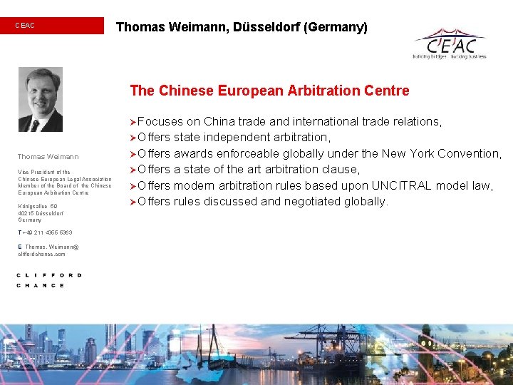 CEAC Thomas Weimann, Düsseldorf (Germany) The Chinese European Arbitration Centre Ø Focuses Thomas Weimann