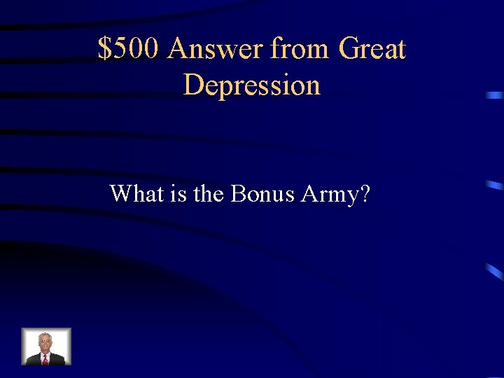 $500 Answer from Great Depression What is the Bonus Army? 