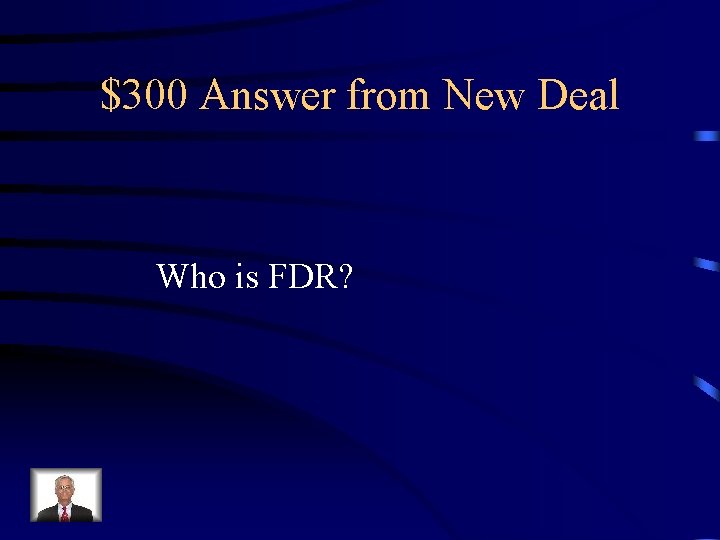 $300 Answer from New Deal Who is FDR? 