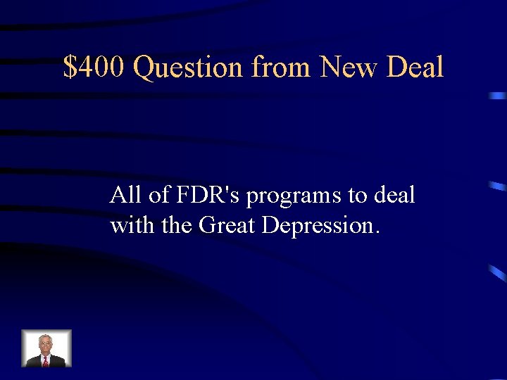 $400 Question from New Deal All of FDR's programs to deal with the Great $400 Question from New Deal All of FDR's programs to deal with the Great