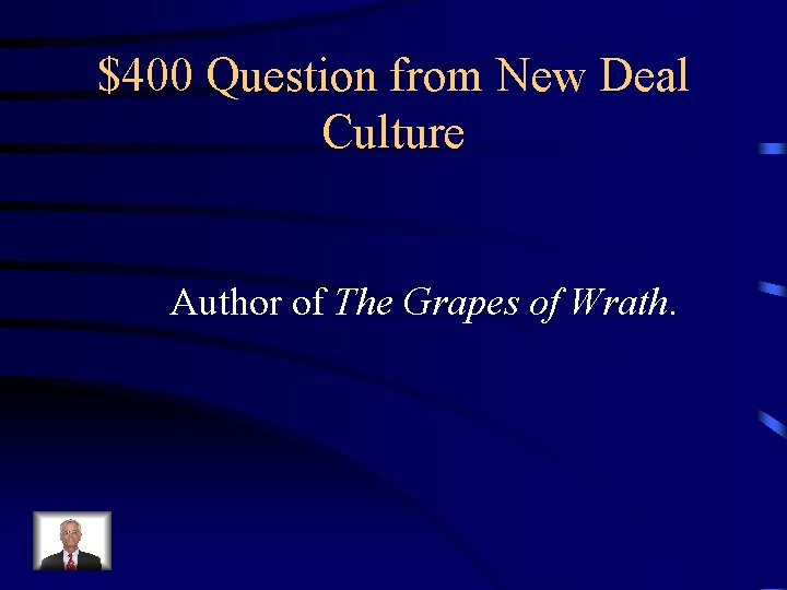 $400 Question from New Deal Culture Author of The Grapes of Wrath. 