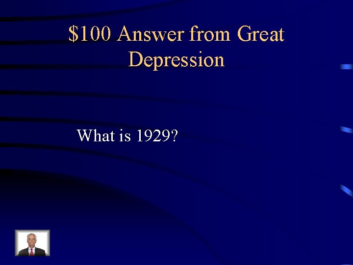 $100 Answer from Great Depression What is 1929? 